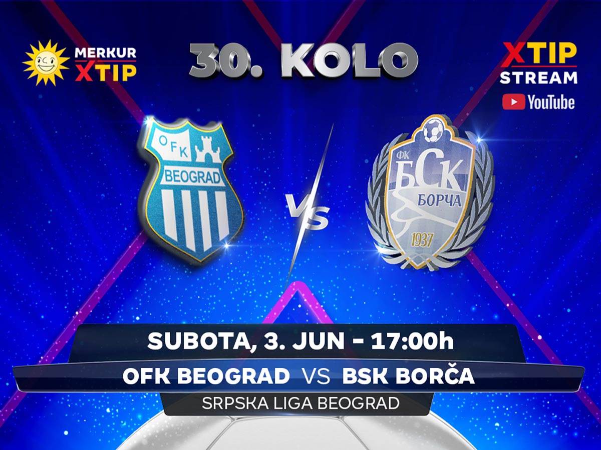  OFK Beograd – BSK (Borča) (subota, 3. juna, 17:00)  Meč poslednjeg kola Srpske lige – grupa Beograd, 
